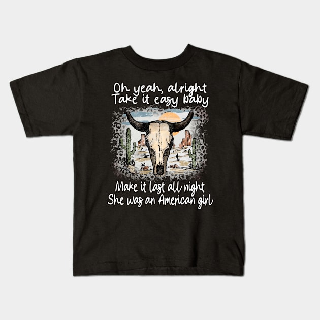 Oh Yeah, Alright. Take It Easy Baby Make It Last All Night She Was An American Girl Leopard Bull Deserts Kids T-Shirt by Creative feather